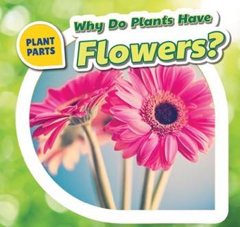 Why Do Plants Have Flowers? | Rosen Publishing